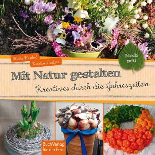 Mit Natur gestalten: Kreatives durch die Jahreszeiten