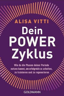 Dein Powerzyklus: Wie du die Phasen deiner Periode nutzen kannst, um erfolgreich zu arbeiten, zu trainieren und zu regenerieren