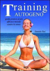 Training autogeno. Guida pratica al più efficace metodo contro lo stress (Biesse)