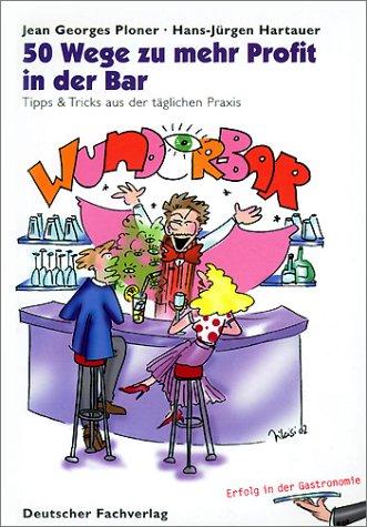 50 Wege zu mehr Profit in der Bar. Tipps und Tricks aus der täglichen Praxis