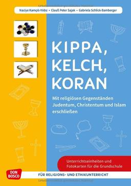 Kippa Kelch Koran: Mit religiösen Gegenständen Judentum, Christentum und Islam erschließen: Mit Kopiervorlagen für Religions- & Ethikunterricht