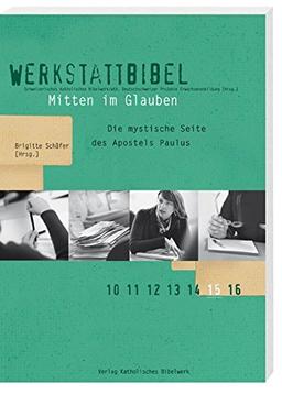 Mitten im Glauben: Die mystische Seite des Apostels Paulus (Werkstattbibel)