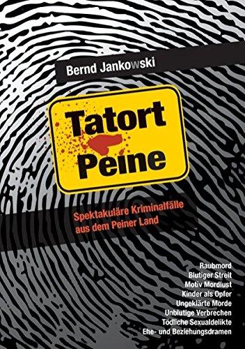 Tatort Peine: Spektakuläre Kriminalfälle aus dem Peiner Land