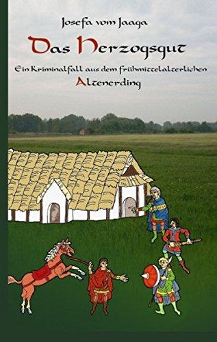 Das Herzogsgut: Ein Kriminalfall aus dem frühmittelalterlichen Altenerding