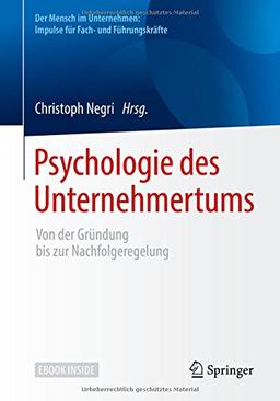 Psychologie des Unternehmertums: Von der Gründung bis zur Nachfolgeregelung (Der Mensch im Unternehmen: Impulse für Fach- und Führungskräfte)