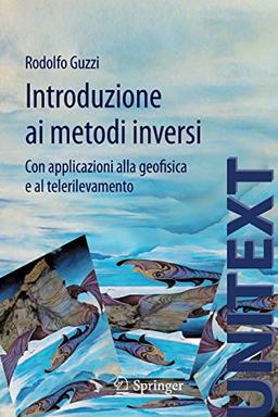 Introduzione ai metodi inversi: Con applicazioni alla geofisica e al telerilevamento (UNITEXT, 32, Band 32)