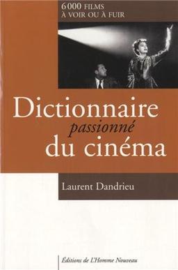 Dictionnaire passionné du cinéma : 6.000 films à voir ou à fuir