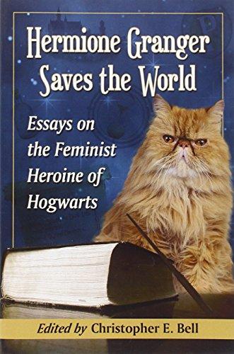 Hermione Granger Saves the World: Essays on the Feminist Heroine of Hogwarts