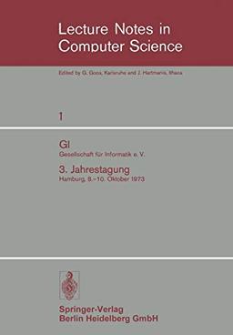 GI Gesellschaft für Informatik e. V.: 3. Jahrestagung Hamburg, 8.–10. Oktober 1973 (Lecture Notes in Computer Science, 1, Band 1)