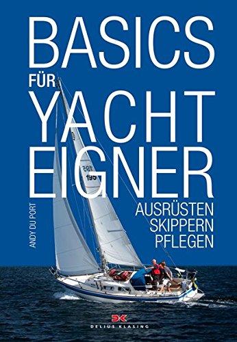 Basics für Yachteigner: Kaufen, Ausrüsten, Skippern