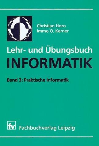 Lehr- und Übungsbuch Informatik, Bd.3, Praktische Informatik