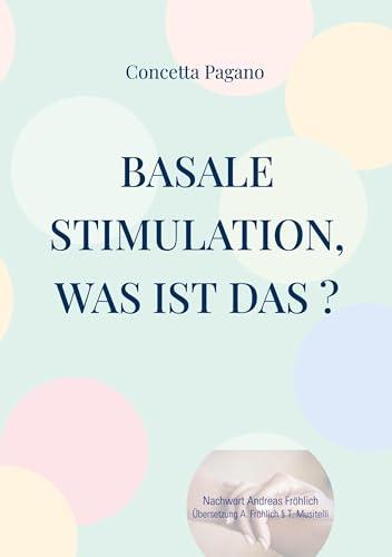 Basale Stimulation, was ist das ?: Für Familienangehörige und professionnelle Begleitpersonen