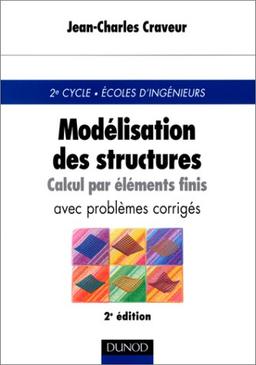 Modélisation des structures, calcul par éléments finis : cours et exercices corrigés