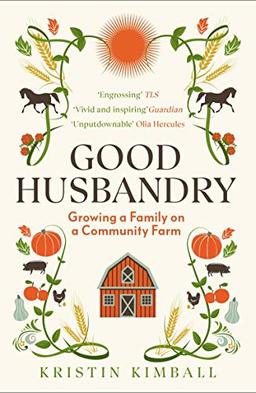 Good Husbandry: Growing a Family on a Community Farm