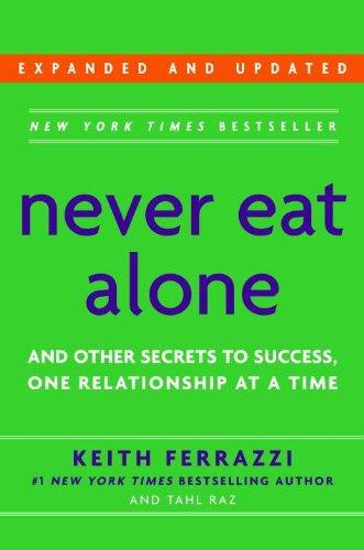 Never Eat Alone, Expanded and Updated: And Other Secrets to Success, One Relationship at a Time