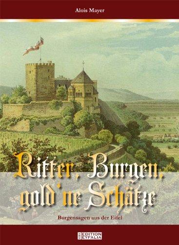 Ritter, Burgen, Gold'ne Schätze: Burgensagen aus der Eifel