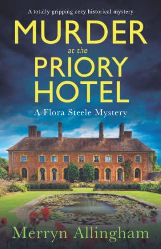 Murder at the Priory Hotel: A totally gripping cozy historical mystery (A Flora Steele Mystery, Band 4)