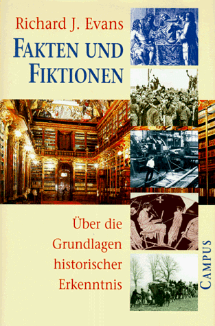 Fakten und Fiktionen: Über die Grundlagen historischer Erkenntnis