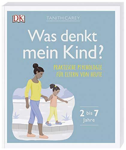 Was denkt mein Kind?: Praktische Psychologie für Eltern von heute.
2 bis 7 Jahre