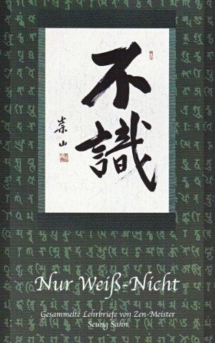 Nur Weiß-Nicht: Gesammelte Lehrbriefe von Zen-Meister Seung Sahn