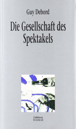 Die Gesellschaft des Spektakels: Kommentare zur Gesellschaft des Spektakels