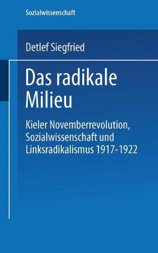 Das radikale Milieu: Kieler Novemberrevolution, Sozialwissenschaft und Linksradikalismus 1917 - 1922