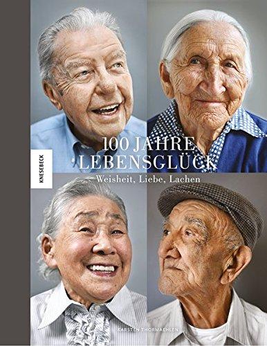 100 Jahre Lebensglück: Weisheit, Liebe, Lachen