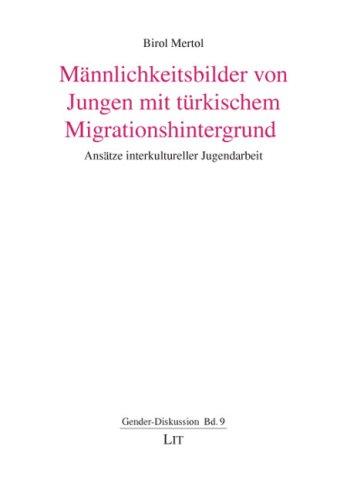 Männlichkeitsbilder von Jungen mit türkischem Migrationshintergrund: Ansätze interkultureller Jugendarbeit