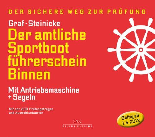 Der amtliche Sportbootführerschein Binnen - Mit Antriebsmaschine und Segeln: Mit den Prüfungsfragen und Antworten (gültig ab 1. Mai 2012): Mit den 300 ... und Auswahlantworten (gültig ab 1. Mai 2012)