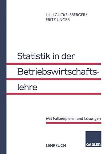 Statistik in der Betriebswirtschaftslehre. Mit Fallbeispielen und Lösungen.