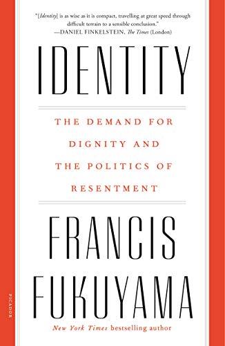 Identity: The Demand for Dignity and the Politics of Resentment