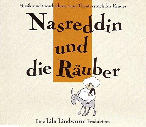 Lila Lindwurm - Nasreddin und die Räuber: Musik und Geschichten zum Theaterstück für Kinder