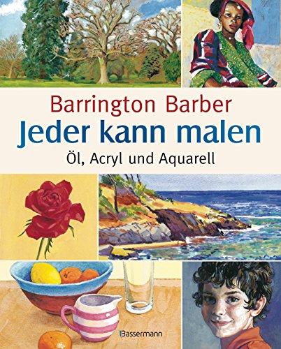 Jeder kann malen: Öl, Acryl und Aquarell