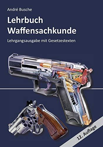 Lehrbuch Waffensachkunde - Lehrgangsausgabe mit Gesetzestexten (Lehrbücher zur Waffensachkunde - Literatur zur Kursbegleitung und zum Selbststudium)