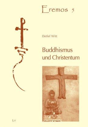 Buddhismus und Christentum: Die tiefgründigen Wechselbeziehungen zwischen Buddhismus und Christentum in den ersten Jahrhunderten