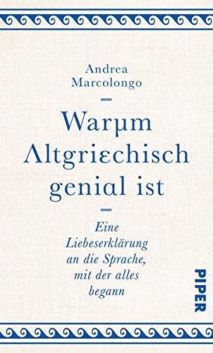 Warum Altgriechisch genial ist: Eine Liebeserklärung an die Sprache, mit der alles begann