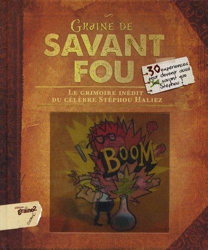 Graine de savant fou : le grimoire inédit du célèbre Stéphou Haliez