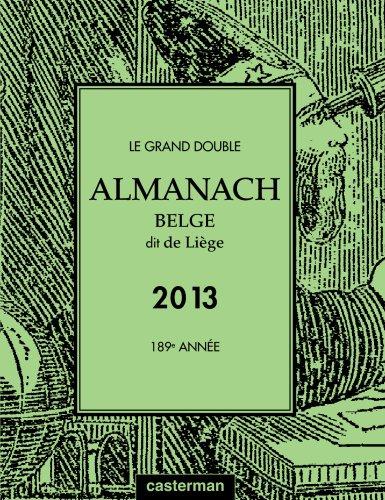 Le grand double almanach belge dit de Liège pour l'an de grâce 2013