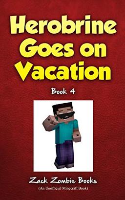 Herobrine Goes On Vacation (Herobrine's Wacky Adventures, Band 4)