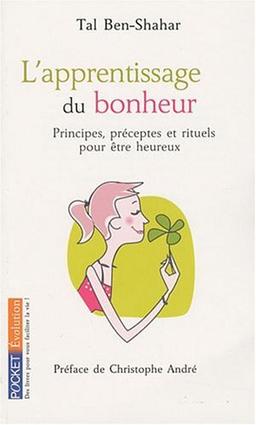 L'apprentissage du bonheur : principes, préceptes et rituels pour être heureux