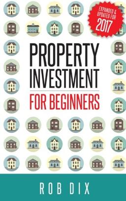 Property Investment for Beginners: A Property Geek guide