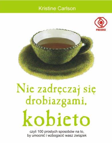 Nie zadręczaj się drobiazgami kobieto