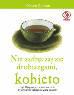 Nie zadręczaj się drobiazgami kobieto