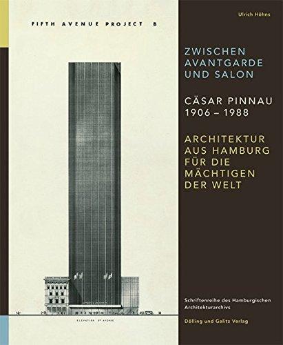 Zwischen Avantgarde und Salon Cäsar Pinnau 1906 - 1988: Architektur aus Hamburg für die Mächtigen der Welt (Schriftenreihe des Hamburgischen Architekturarchivs)