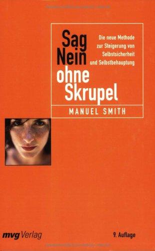 Sag Nein ohne Skrupel: Die neue Methode zur Steigerung von Selbstsicherheit und Selbstbehauptung