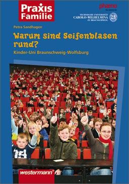 Warum sind Seifenblasen rund?: Kinder-Uni Braunschweig-Wolfsburg: (Praxis Familie, Band 3)