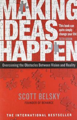 Making Ideas Happen: Overcoming the Obstacles Between Vision and Reality