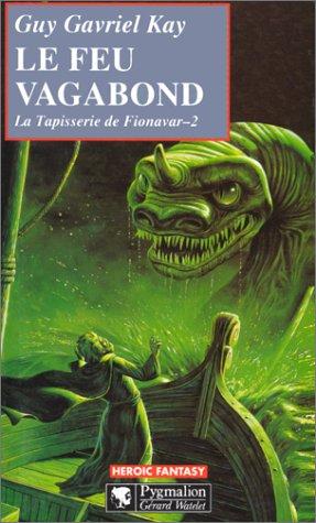 La Tapisserie de Fionavar, Tome 2 : Le Feu vagabond (Fantasy)