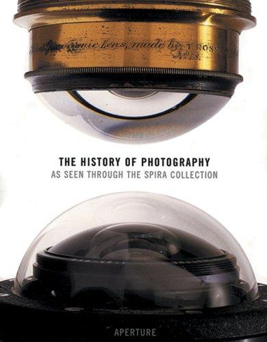 The History of Photography: As Seen Through the Spira Collection