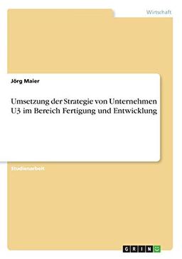 Umsetzung der Strategie von Unternehmen U3 im Bereich Fertigung und Entwicklung